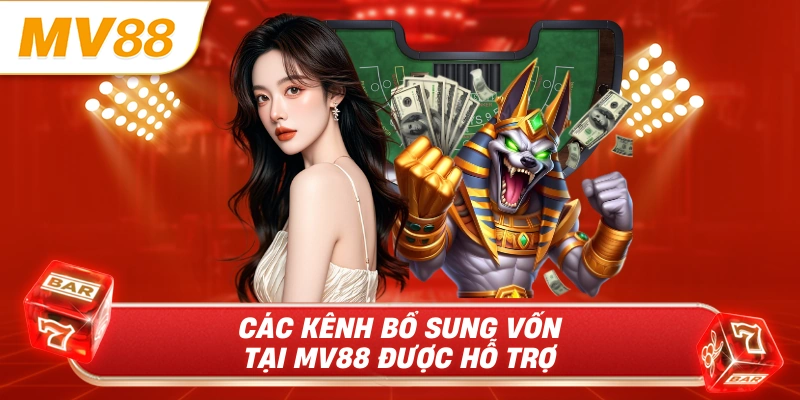 Các kênh bổ sung vốn tại MV88 được hỗ trợ