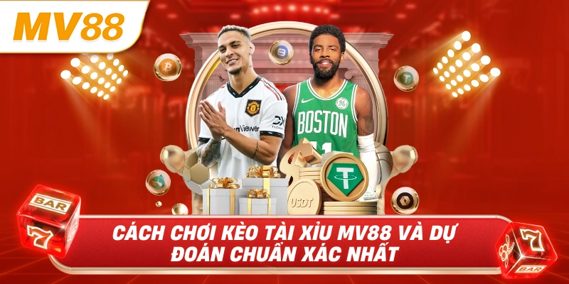 Cách chơi kèo tài xỉu mv88 và dự đoán chuẩn xác nhất
