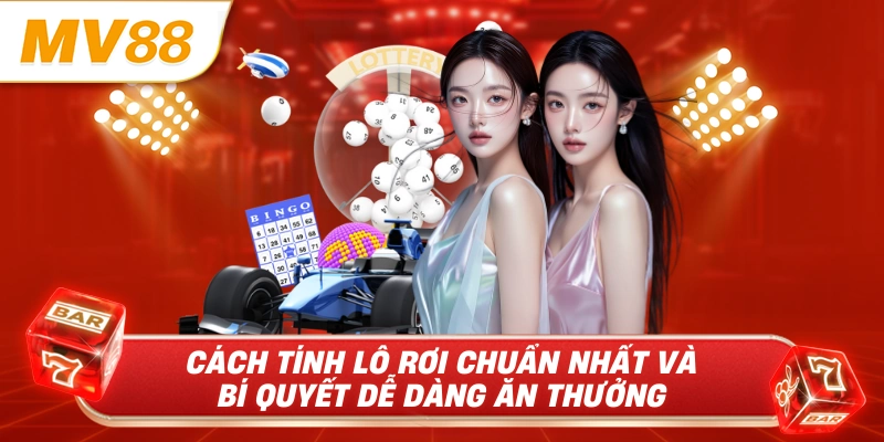 Cách tính lô rơi chuẩn nhất và bí quyết để đáng ăn thưởng