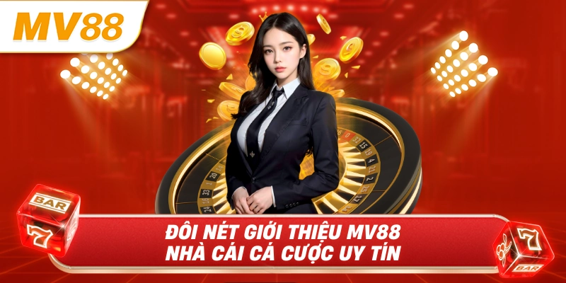 Đôi nét giới thiệu MV88 nhà cái cá cược uy tín 