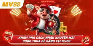 Khám phá cách nhận khuyến mãi cược thua dễ dàng tại mv88
