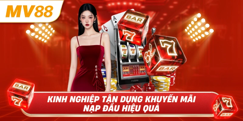 Kinh nghiệp tận dụng khuyến mãi nạp đầu hiệu quả