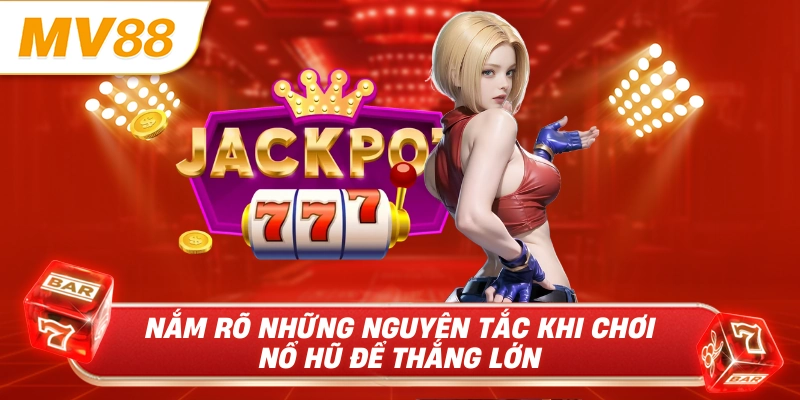 Nắm rõ những nguyên tắc khi chơi nổ hũ để thắng lớn