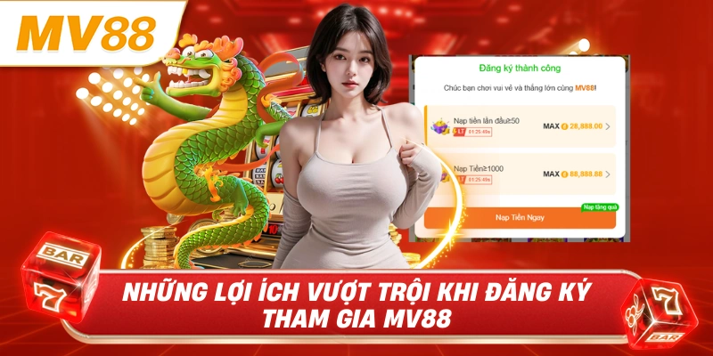 Những lợi ích vượt trội khi đăng ký tham gia MV88