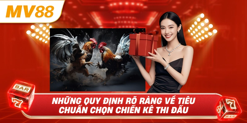 Những quy định rõ ràng về tiêu chuẩn chọn chiến kê thi đấu