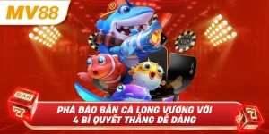 Phá bảo bắn cá long vương với 4 bí quyết thắng dễ dàng