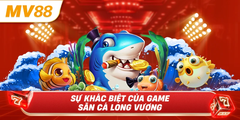 Sự khác biệt của game săn cá Long Vương