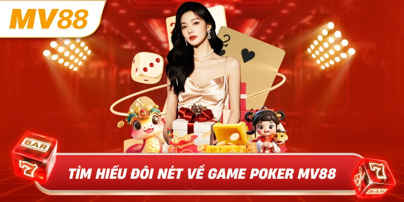 Tìm hiểu đôi nét về game poker MV88