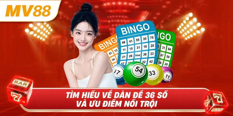 Tìm hiểu về dàn đề 36 số và ưu điểm nổi trội