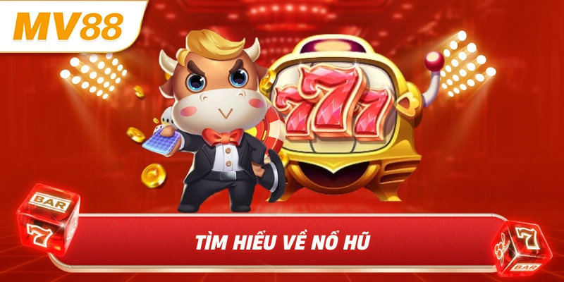 Tìm hiểu về nổ hũ