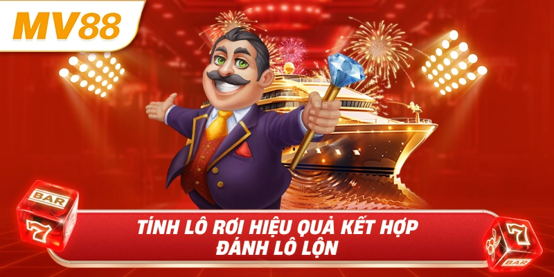 Tính lô rơi hiệu quả kết hợp đánh lô lộn