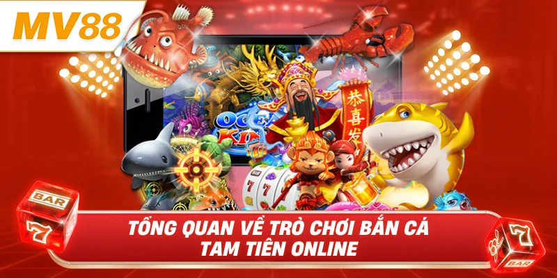 Tổng quan về trò chơi bắn cá tam tiên online